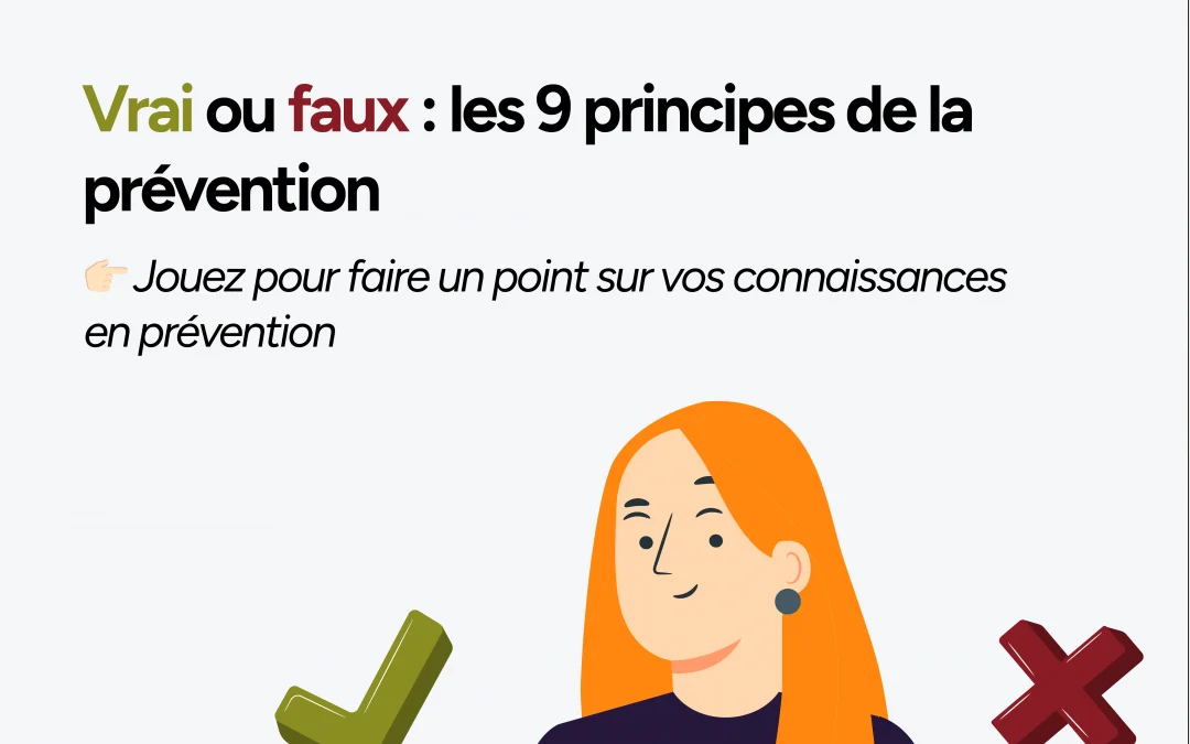 Vrai ou faux : les 9 principes généraux de prévention