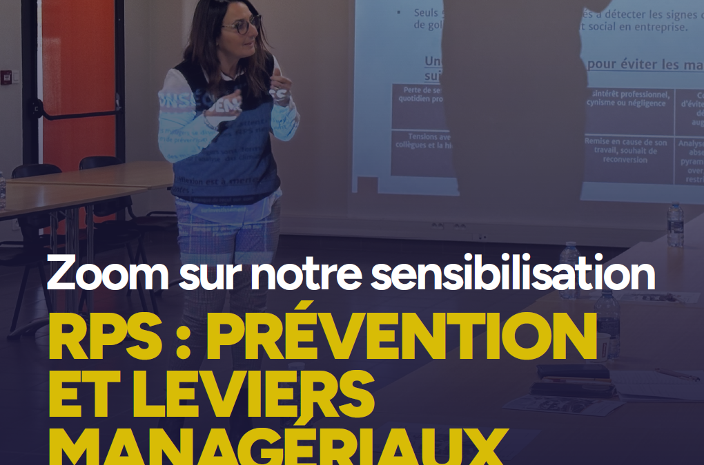 Zoom sur notre sensibilisation : Risques psychosociaux, prévention et leviers managériaux